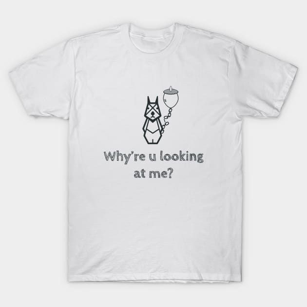 Why're u looking at me? T-Shirt by unpocopiano